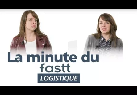 La minute du FASTT - Les métiers de la logistique
