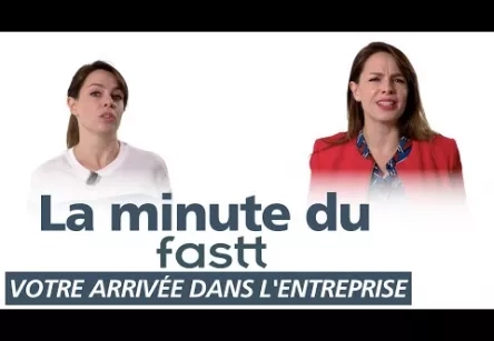 La minute du FASTT - Votre arrivée dans l'entreprise